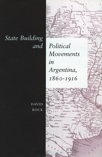 State Building And Political Movements In Argentina 18601916 David Rock