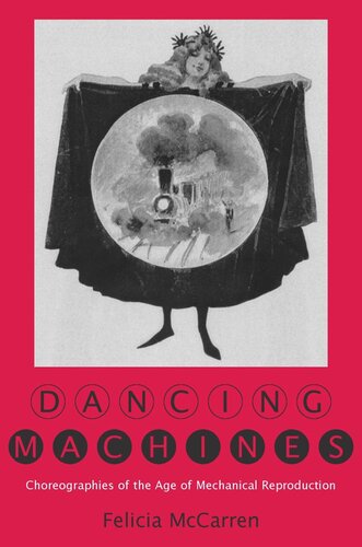 Dancing Machines Choreographies Of The Age Of Mechanical Reproduction Felicia Mccarren