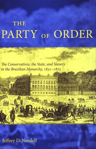 The Party Of Order The Conservatives The State And Slavery In The Brazilian Monarchy 18311871 Jeffrey D Needell