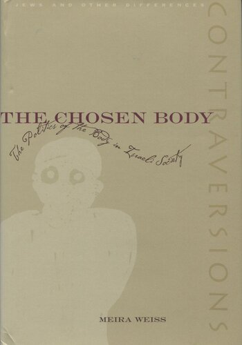 The Chosen Body The Politics Of The Body In Israeli Society Meira Weiss