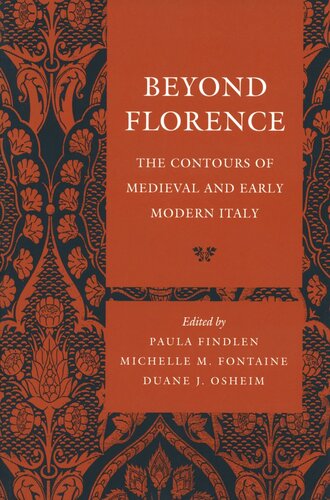 Beyond Florence The Contours Of Medieval And Early Modern Italy Paula Findlen Editor Michelle M Fontaine Editor Duane J Osheim Editor
