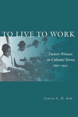 To Live To Work Factory Women In Colonial Korea 19101945 Janice Ch Kim