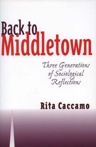 Back To Middletown Three Generations Of Sociological Reflections Rita Caccamo