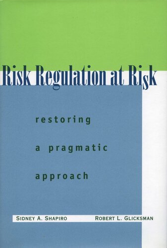 Risk Regulation At Risk Restoring A Pragmatic Approach Sidney A Shapiro Robert L Glicksman