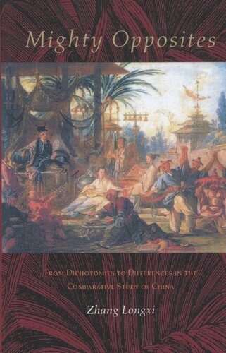 Mighty Opposites From Dichotomies To Differences In The Comparative Study Of China Longxi Zhang