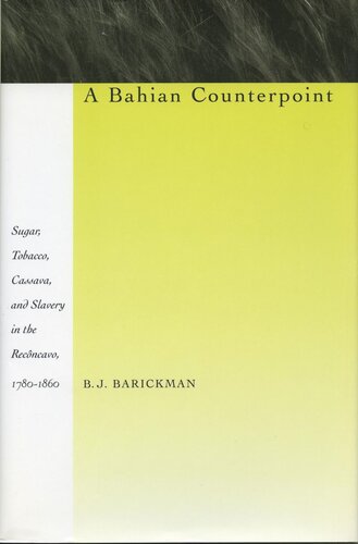 A Bahian Counterpoint Sugar Tobacco Cassava And Slavery In The Recncavo 17801860 B J Barickman