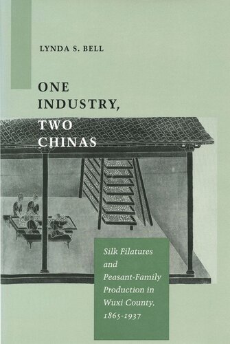 One Industry Two Chinas Silk Filatures And Peasantfamily Production In Wuxi County 18651937 Lynda S Bell