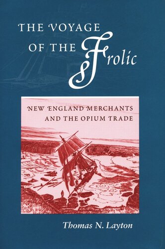 The Voyage Of The Frolic New England Merchants And The Opium Trade Thomas N Layton
