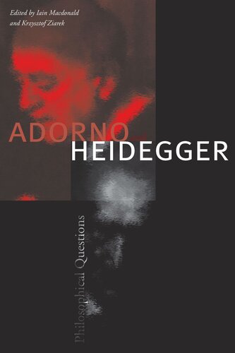 Adorno And Heidegger Philosophical Questions Iain Macdonald Editor Krzysztof Ziarek Editor