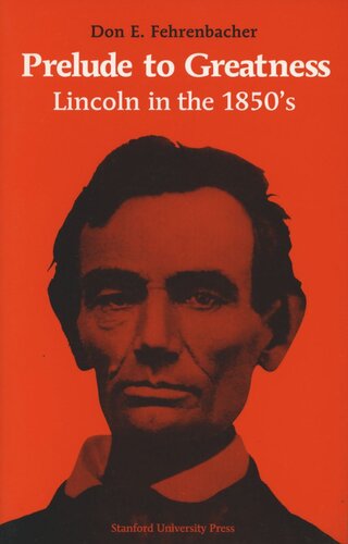 Prelude To Greatness Lincoln In The 1850s Don E Fehrenbacher