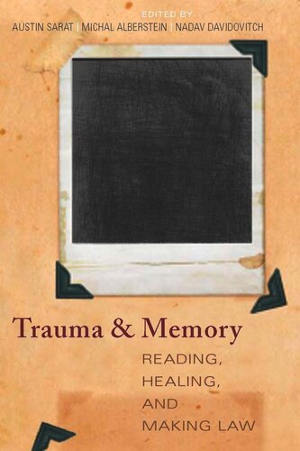 Trauma And Memory Reading Healing And Making Law Austin Sarat Editor Nadav Davidovitch Editor Michal Alberstein Editor