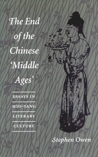 The End Of The Chinese Middle Ages Essays In Midtang Literary Culture Stephen Owen