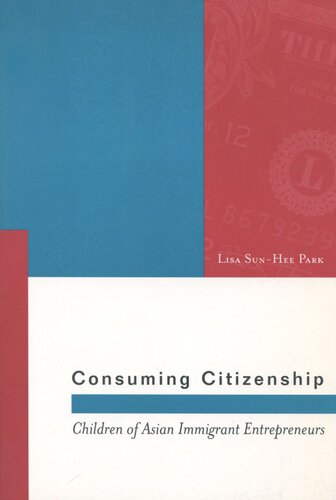 Consuming Citizenship Children Of Asian Immigrant Entrepreneurs Lisa Sunhee Park