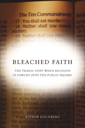 Bleached Faith The Tragic Cost When Religion Is Forced Into The Public Square Steven Goldberg
