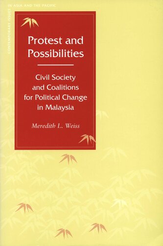 Protest And Possibilities Civil Society And Coalitions For Political Change In Malaysia Meredith L Weiss