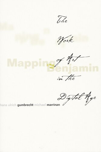Mapping Benjamin The Work Of Art In The Digital Age Hans Ulrich Gumbrecht Editor Michael J Marrinan Editor