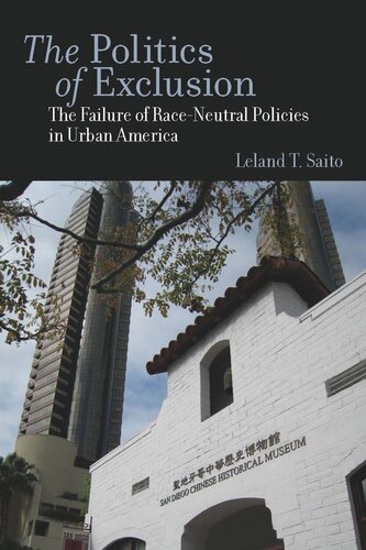 The Politics Of Exclusion The Failure Of Raceneutral Policies In Urban America Leland T Saito