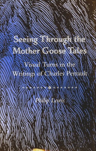 Seeing Through The Mother Goose Tales Visual Turns In The Writings Of Charles Perrault Philip Lewis
