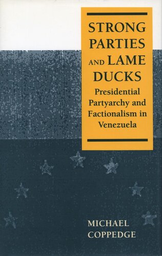 Strong Parties And Lame Ducks Presidential Partyarchy And Factionalism In Venezuela Michael Coppedge