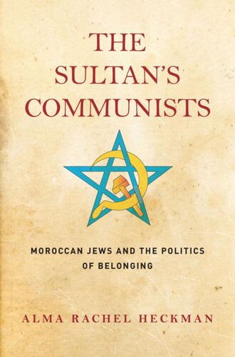 The Sultans Communists Moroccan Jews And The Politics Of Belonging Alma Rachel Heckman
