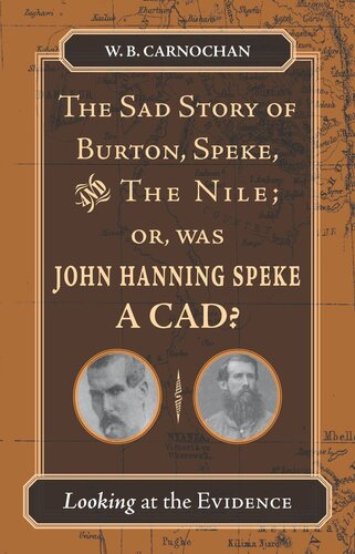 The Sad Story Of Burton Speke And The Nile Or Was John Hanning Speke A Cad Looking At The Evidence W B Carnochan