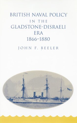 British Naval Policy In The Gladstonedisraeli Era 18661880 John F Beeler