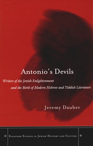 Antonios Devils Writers Of The Jewish Enlightenment And The Birth Of Modern Hebrew And Yiddish Literature Jeremy Asher Dauber