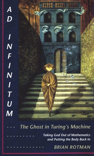 Ad Infinitum The Ghost In Turings Machine Taking God Out Of Mathematics And Putting The Body Back In An Essay In Corporeal Semiotics Brian Rotman