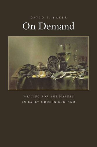 On Demand Writing For The Market In Early Modern England David Baker