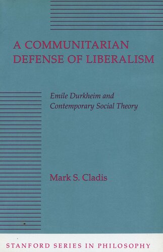A Communitarian Defense Of Liberalism Emile Durkheim And Contemporary Social Theory Mark S Cladis
