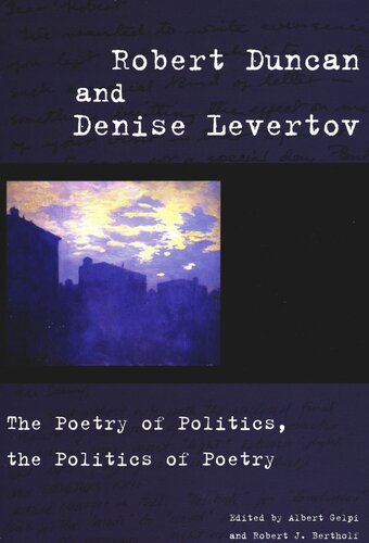 Robert Duncan And Denise Levertov The Poetry Of Politics The Politics Of Poetry Albert Gelpi Editor Robert J Bertholf Editor