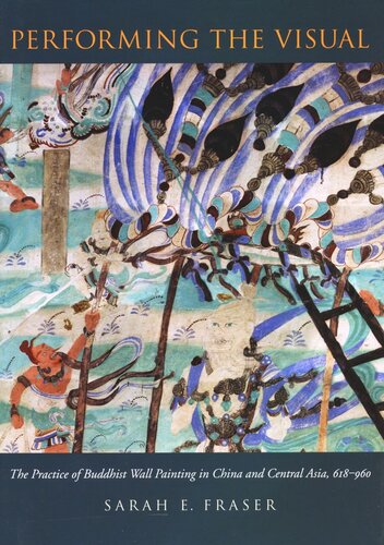 Performing The Visual The Practice Of Buddhist Wall Painting In China And Central Asia 618960 Sarah E Fraser