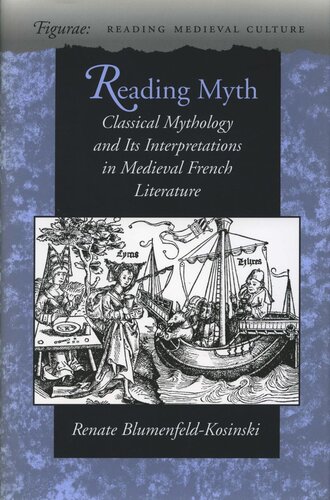 Reading Myth Classical Mythology And Its Interpretations In Medieval French Literature Renate Blumenfeldkosinski