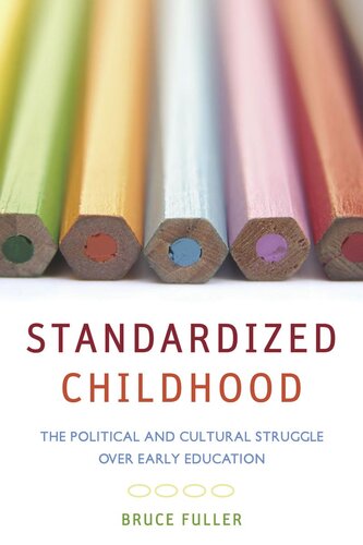 Standardized Childhood The Political And Cultural Struggle Over Early Education Bruce Fuller