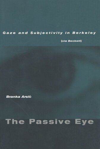 The Passive Eye Gaze And Subjectivity In Berkeley Via Beckett Branka Arsi