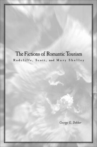 The Fictions Of Romantic Tourism Radcliffe Scott And Mary Shelley George Dekker