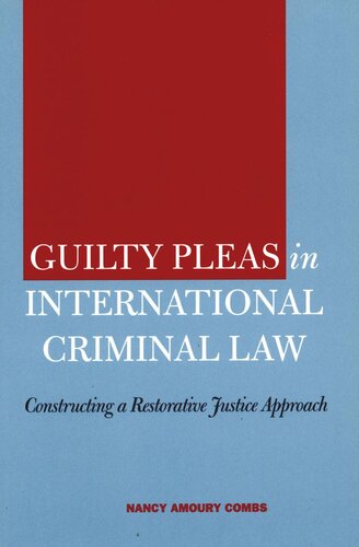 Guilty Pleas In International Criminal Law Constructing A Restorative Justice Approach Nancy Amoury Combs