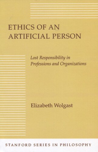 Ethics Of An Artificial Person Lost Responsibility In Professions And Organizations Elizabeth H Wolgast