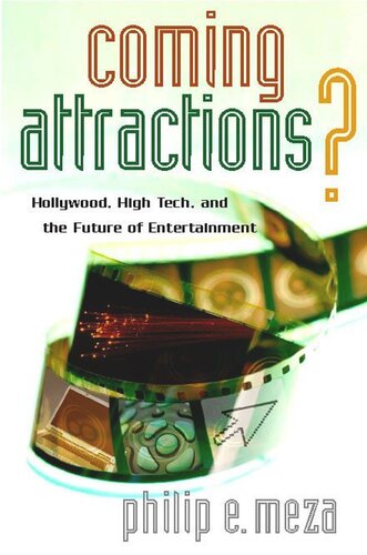 Coming Attractions Hollywood High Tech And The Future Of Entertainment Philip E Meza