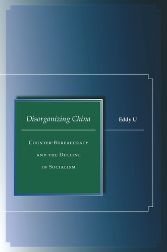 Disorganizing China Counterbureaucracy And The Decline Of Socialism Eddy U