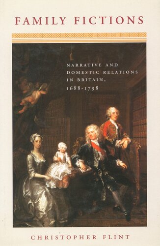 Family Fictions Narrative And Domestic Relations In Britain 16881798 Christopher Flint