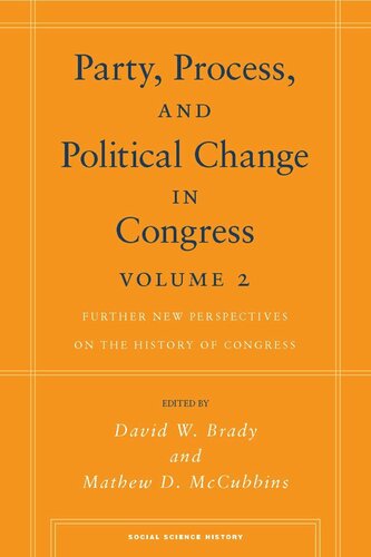 Party Process And Political Change In Congress Volume 2 Further New Perspectives On The History Of Congress David W Brady Editor Mathew D Mccubbins Editor