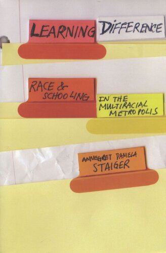 Learning Difference Race And Schooling In The Multiracial Metropolis Annegret Daniela Staiger