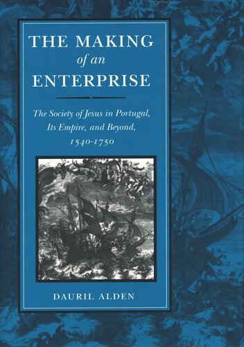 The Making Of An Enterprise The Society Of Jesus In Portugal Its Empire And Beyond 15401750 Dauril Alden