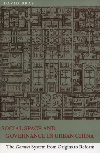 Social Space And Governance In Urban China The Danwei System From Origins To Reform David Bray