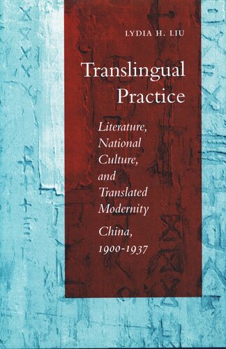 Translingual Practice Literature National Culture And Translated Modernitychina 19001937 Lydia H Liu