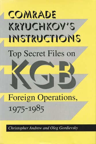 Comrade Kryuchkovs Instructions Top Secret Files On Kgb Foreign Operations 19751985 Christopher Andrew Oleg Gordievsky