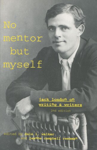 No Mentor But Myself Jack London On Writing And Writers Second Edition Dale L Walker Editor Jeanne Campbell Reesman Editor