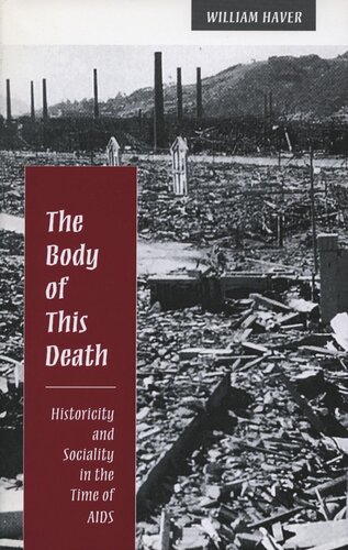 The Body Of This Death Historicity And Sociality In The Time Of Aids William Haver