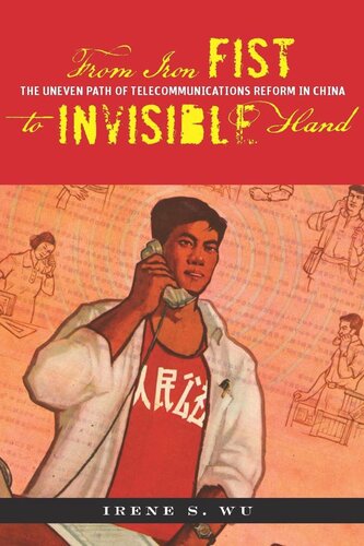 From Iron Fist To Invisible Hand The Uneven Path Of Telecommunications Reform In China Irene S Wu